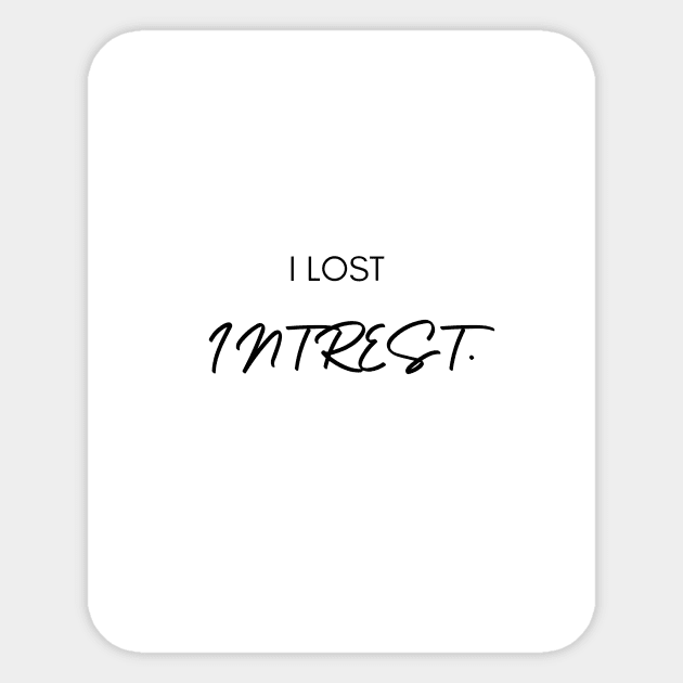 I lost interest Sticker by blairzz